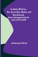 Ludwig Richter. Ein deutscher Maler und Hausfreund.; Seine Lebensgeschichte für Jung und Alt erzählt 9356710317 Book Cover