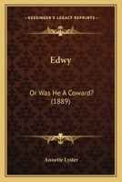 Edwy: Or Was He A Coward? 116696129X Book Cover