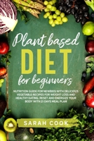 Plant based diet for beginners: Nutrition Guide For Newbies With Delicious Vegetable Recipes For Weight Loss and Healthy Eating. Reset and Energize Your Body With  21 Days Meal Plan B084DHDQSX Book Cover