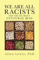 We are All Racists: The Truth about Cultural Bias 194923150X Book Cover