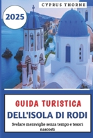 Guida turistica dell'isola di Rodi 2025: Svelare meraviglie senza tempo e tesori nascosti (Italian Edition) B0DWSCTQCY Book Cover