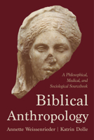Biblical Anthropology: A Philosophical, Medical, and Sociological Sourcebook 1506486363 Book Cover