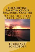 The Shifting Paradym of 0ur Fractured Country: Mankind's Next Great Advance 1717352723 Book Cover