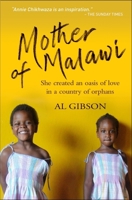 Mother of Malawi: The Story of Annie Chikhwaza, Who Created an Oasis of Love in a Country of Orphans 085721375X Book Cover