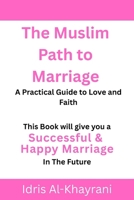 The Muslim Path to Marriage: A Practical Guide to Love and Faith (The Muslim Path Series) B0FPD4N1FM Book Cover