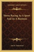 Horse Racing As A Sport And As A Business 1425471161 Book Cover