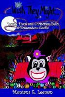 Wish They Might: Angels, Elves and Christmas Holly at Brownstone Castle 1479185507 Book Cover