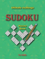 Ultimate challenge Sudoku Puzzle Book for Adults: Collection of 912 Sudoku Puzzle Book with full solutions from Beginner to expert. 8.5"x11" 204 pages B08TQ94SHM Book Cover