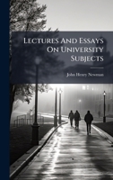 Lectures And Essays On University Subjects 1024725863 Book Cover