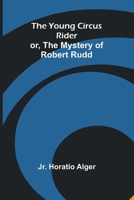 The Young Circus Rider; or, the Mystery of Robert Rudd 936299030X Book Cover