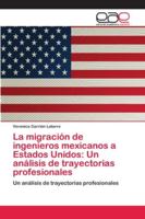 La migración de ingenieros mexicanos a Estados Unidos: Un análisis de trayectorias profesionales 3841752799 Book Cover