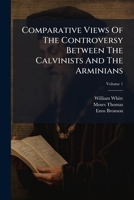 Comparative Views Of The Controversy Between The Calvinists And The Arminians B0FKBX8HZ6 Book Cover