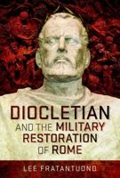 Diocletian and the Military Restoration of Rome 1526771837 Book Cover