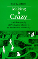 Making It Crazy: An Ethnography of Psychiatric Clients in an American Community 0520039637 Book Cover