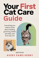 Your First Cat Care Guide: Everything you need to know about feeding, grooming, health, and daily care from day one B0GKY7SY26 Book Cover