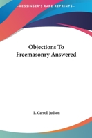 Objections To Freemasonry Answered 1425352960 Book Cover