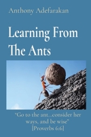 Learning From The Ants: "Go to the ant...consider her ways, and be wise" [Proverbs 6:6] 1989969011 Book Cover