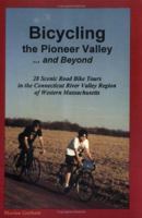 Bicycling the Pioneer Valley...and Beyond : 28 Scenic Road Bike Tours in the Connecticut River Valley Region of Western Massachusetts 1889787027 Book Cover