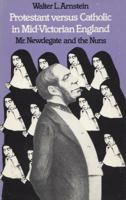 Protestant Versus Catholic in Mid-Victorian England: Mr. Newdegate and the Nuns 082620354X Book Cover