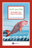As Fit as a Fish - the English and Italians Revealed 0993010644 Book Cover