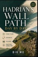 Hadrian’s Wall Path Day by Day: Stage Plans, Distances, Villages & Practical Hiking Tips B0HFK9H5BZ Book Cover