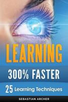 Learning: 25 Learning Techniques for Accelerated Learning - Learn Faster by 300%! (Learning, Memory Techniques, Accelerated Learning, Memory, E Learning, ... Learning Techniques, Exam Preparation) 1514175541 Book Cover