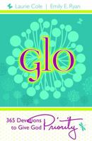 Glo: 365 Devotions to Give God Priority 1937034089 Book Cover