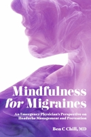 Mindfulness for Migraines: An Emergency Physician's Perspective on Headache Management and Prevention 1667835467 Book Cover