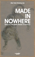 Made in Nowhere: Essays on the Asiatic Modes of Existence B0FDNG93SD Book Cover
