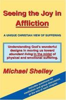 Seeing the Joy in Affliction: A Unique Christian View of Suffering 0595328571 Book Cover