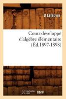 Cours Da(c)Veloppa(c) D'Alga]bre A(c)La(c)Mentaire (A0/00d.1897-1898) 2012534236 Book Cover