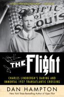 The Flight: Charles Lindbergh's Daring and Immortal 1927 Transatlantic Crossing 006246440X Book Cover