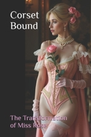 Corset Bound: The Transformation of Miss Rose B0DS9YT5P1 Book Cover