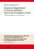 Scenario Negotiation in Online Debates about the European Union : Analysing Metaphor in Communication 3631782810 Book Cover