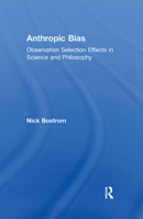 Anthropic Bias: Observation Selection Effects in Science and Philosophy (Studies in Philosophy) 0415883946 Book Cover