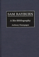 Sam Rayburn: A Bio-Bibliography (Bio-Bibliographies in Law and Political Science) 0313258643 Book Cover