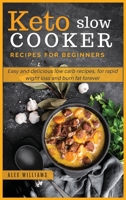 Keto slow cooker recipes for beginners: Easy and delicious low carb recipes, for rapid wight loss and burn fat forever 1801696896 Book Cover