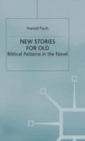 New Stories for Old: Biblical Patterns in the Novel 0333714091 Book Cover