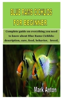 BLUE RAMS CICHLIDS FOR BEGINNER: Complete guide on everything you need to know about Blue Rams Cichlids: description, care, food, behavior, breed, and tank set up B08FP3WLN9 Book Cover