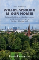 Wilhelmsburg is our home!: Racialized Residents on Urban Development and Social Mix Planning in a Hamburg Neighbourhood 3837663876 Book Cover