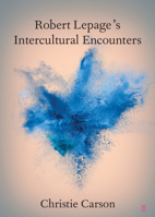 Robert Lepage's Intercultural Encounters 110894048X Book Cover
