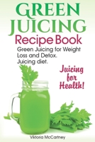 Green Juicing Recipe Book: Green Juicing for Weight Loss and Detox. Juicing diet. Juicing for Health! (suger detox diet, liver detox book) 1087409896 Book Cover