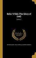 Beh� 'u'll�h (the Glory of God) Volume 1 1347144870 Book Cover