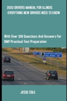 2020 DRIVERS MANUAL FOR ILLINOIS -EVERYTHING NEW DRIVERS NEED TO KNOW: With Over 300 Questions and Answers for DMV Practical Test Preparation. B084YBQKJ8 Book Cover