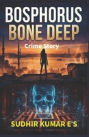 Bosphorus Bone Deep: Crime Story B0GSBHNCJ3 Book Cover