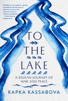 To the Lake: A Balkan Journey of War and Peace 1644450267 Book Cover