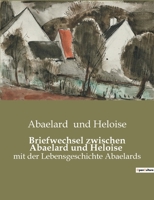 Briefwechsel zwischen Abaelard und Heloise: mit der Lebensgeschichte Abaelards B0BT7D4XQ7 Book Cover