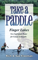 Take a Paddle: Finger Lakes New York Quiet Water for Canoes & Kayaks (Take a Paddle) 1930480245 Book Cover