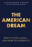 The American Dream: Why It's Still Alive... and How to Achieve It 1394361661 Book Cover