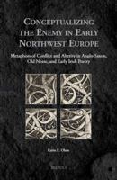 Conceptualizing the Enemy in Early Northwest Europe: Metaphors of Conflict and Alterity in Anglo-Saxon, Old Norse, and Early Irish Poetry 2503552277 Book Cover